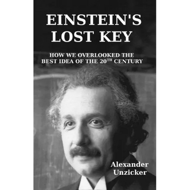 Einstein's Lost Key: How We Overlooked the Best Idea of the 20th Century