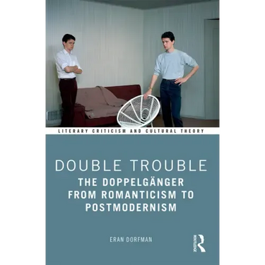Double Trouble: The Doppelgänger from Romanticism to Postmodernism
