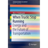 When Trucks Stop Running: Energy and the Future of Transportation