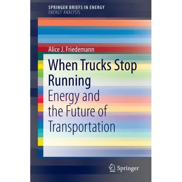 When Trucks Stop Running: Energy and the Future of Transportation