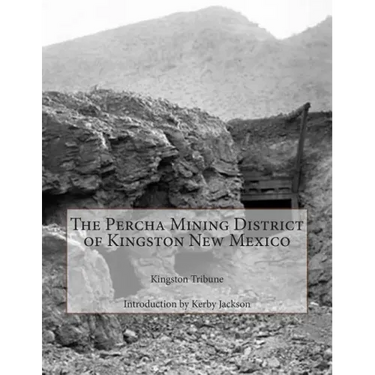 The Percha Mining District of Kingston New Mexico