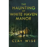 The Haunting of White Haven Manor