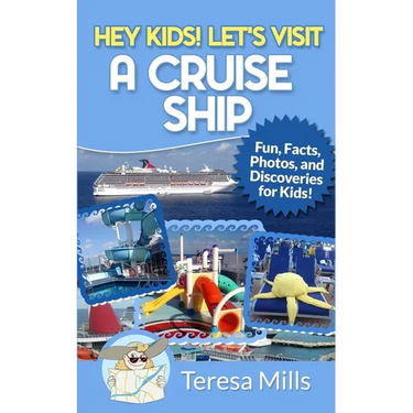 Hey Kids! Let's Visit a Cruise Ship: Fun Facts and Amazing Discoveries For Kids
