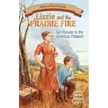 Lizzie and the Prairie Fire: Girl Pioneer in the American Midwest