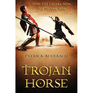 Trojan Horse: How the Greeks Won the Trojan War