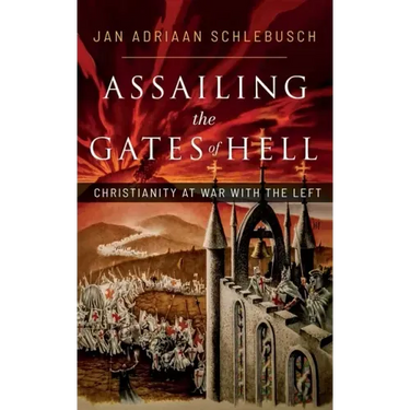 Assailing the Gates of Hell: Christianity at War with the Left
