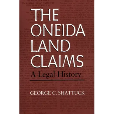The Oneida Land Claims: A Legal History
