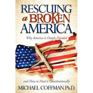 Rescuing a Broken America: Why America Is Deeply Divided and How to Heal It Constitutionally