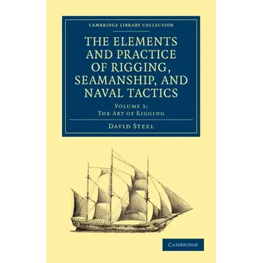 The Elements and Practice of Rigging, Seamanship, and Naval Tactics