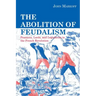 The Abolition of Feudalism: Peasants, Lords, and Legislators in the French Revolution