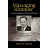 Massaging Himmler: A Poetic Biography Of Dr Felix Kersten