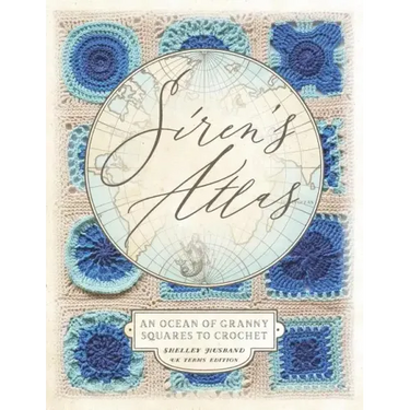 Siren's Atlas UK Terms Edition: An Ocean of Granny Squares to Crochet