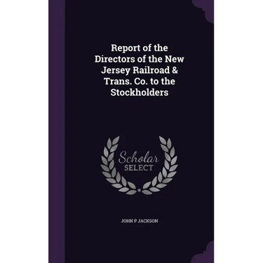 Report of the Directors of the New Jersey Railroad & Trans. Co. to the Stockholders