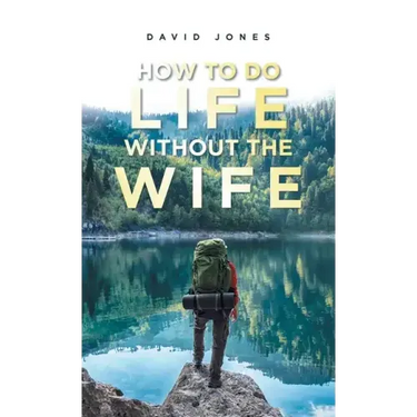 How to Do Life Without the Wife