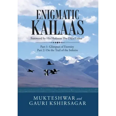 Enigmatic Kailaas: Part 1: Glimpses of Eternity Part 2: on the Trail of the Infinite