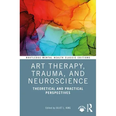 Art Therapy, Trauma, and Neuroscience: Theoretical and Practical Perspectives