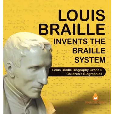 Louis Braille Invents the Braille System Louis Braille Biography Grade 5 Children's Biographies