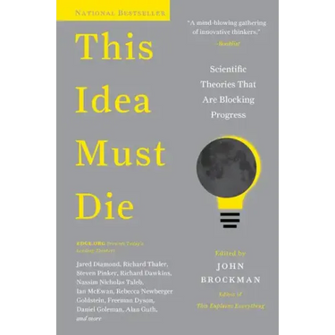 This Idea Must Die: Scientific Theories That Are Blocking Progress