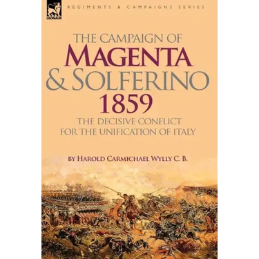 The Campaign of Magenta and Solferino 1859: the Decisive Conflict for the Unification of Italy