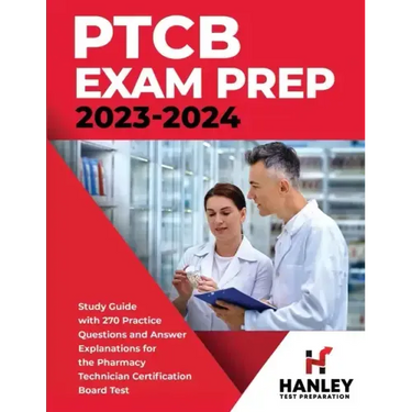 PTCB Exam Prep 2023-2024: Study Guide with 270 Practice Questions and Answer Explanations for the Pharmacy Technician Certification Board Test