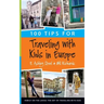 100 Tips for Traveling with Kids in Europe