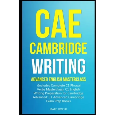 CAE Cambridge Writing: Advanced English Masterclass: (Includes Complete C1 Phrasal Verbs Masterclass)- C1 English Writing Preparation for Cam