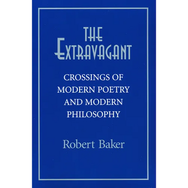 The Extravagant: Crossings of Modern Poetry and Modern Philosophy
