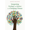 Integrating Ecology and Justice in a Changing Climate