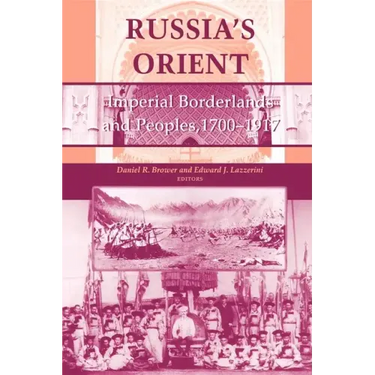 Russia S Orient: Imperial Borderlands and Peoples, 1700 1917