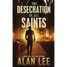 The Desecration of All Saints: A Stand-Alone Action Mystery