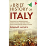 A Brief History of Italy: Tracing the Renaissance, Unification, and the Lively Evolution of Art and Culture