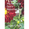 My Father's Son's Resurrection