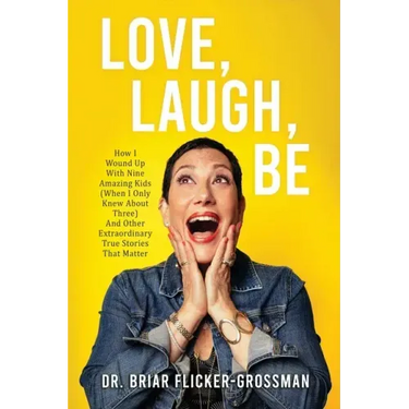 Love, Laugh, Be: How I Wound Up With Nine Amazing Kids (When I Only Knew About Three) And Other Extraordinary True Stories That Matter