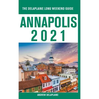 Annapolis - The Delaplaine 2021 Long Weekend Guide