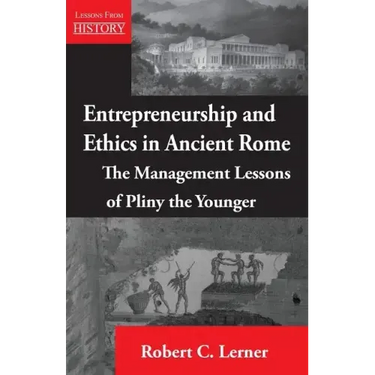 Entrepreneurship and Ethics in Ancient Rome: The Management Lessons of Pliny the Younger