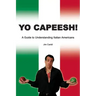Yo Capeesh!!!!: A guide to understanding Italian Americans