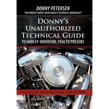 Donny's Unauthorized Technical Guide to Harley-Davidson, 1936 to Present: Volume III: The Evolution: 1984 to 2000
