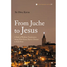 From Juche to Jesus: A Study of Worldview Transformation Among North Korean Defector Christians in South Korea