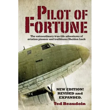 Pilot of Fortune: The extraordinary true-life adventures of aviation pioneer and trailblazer Sheldon Luck