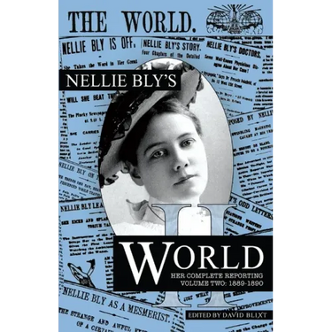 Nellie Bly's World: Her Complete Reporting 1889-1890