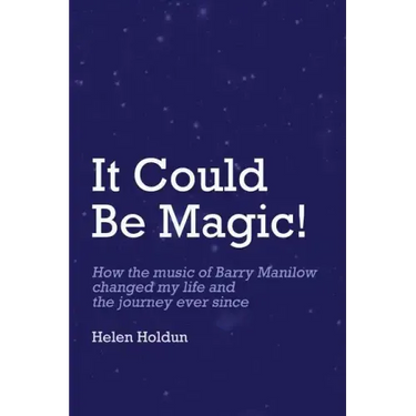 It Could Be Magic... How The Music of Barry Manilow Changed My Life!: And The Journey Ever Since...