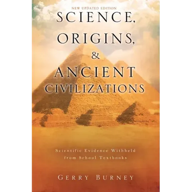 Science, Origins, & Ancient Civilizations: Scientific Evidence Withheld from School Textbooks