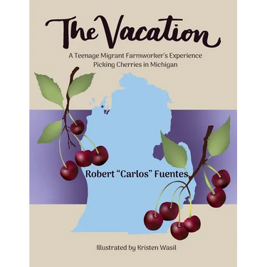 The Vacation: A Teenage Migrant Farmworker's Experience Picking Cherries in Michigan