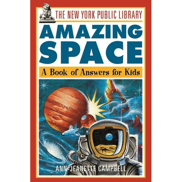 The New York Public Library Amazing Space: A Book of Answers for Kids