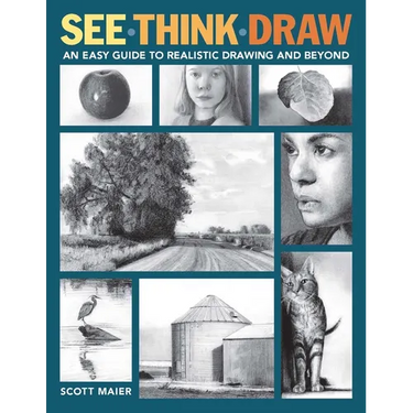 See, Think, Draw: An Easy Guide to Realistic Drawing and Beyond
