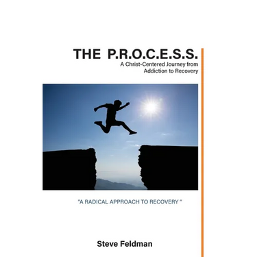 The P.R.O.C.E.S.S.: A Christ-Centered Journey from Addiction to Recovery