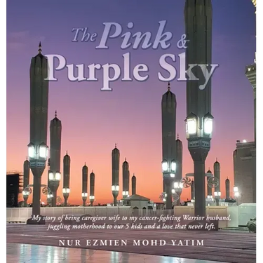 The Pink & Purple Sky: My Story of Being Caregiver Wife to My Cancer-Fighting Warrior Husband, Juggling Motherhood to Our 5 Kids and a Love That Never