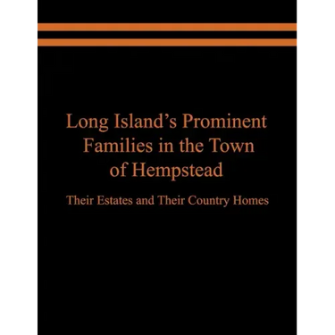 Long Island's Prominent Families in the Town of Hempstead: Their Estates and Their Country Homes