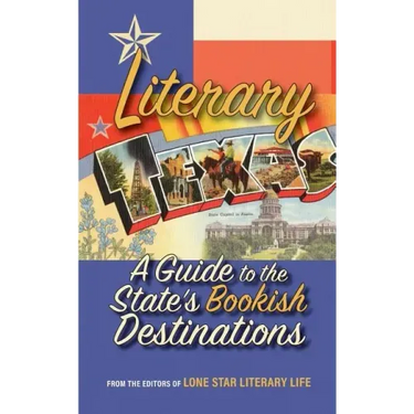 Literary Texas: A Guide to the State's Literary Destinations