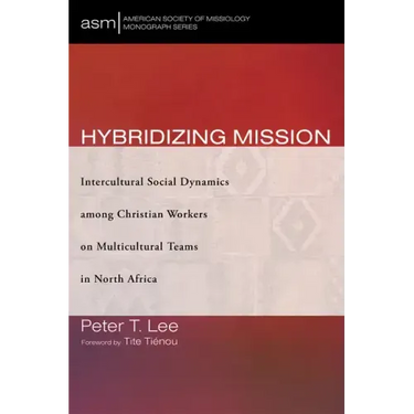 Hybridizing Mission: Intercultural Social Dynamics Among Christian Workers on Multicultural Teams in North Africa